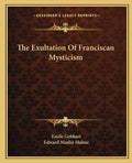 The Exultation of Franciscan Mysticism - Paperback