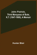 John Patrick, Third Marquess of Bute, K.T. (1847-1900), a Memoir - Paperback