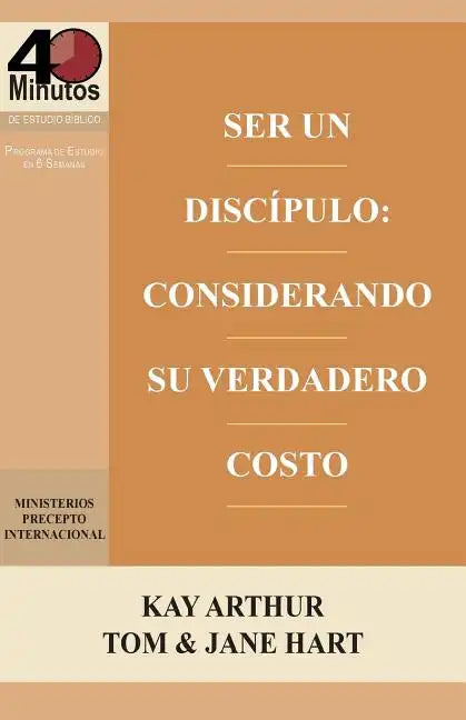 Ser Un Discípulo: Considerando Su Verdadero Costo / Being a Disciple: Counting the Real Cost (40M Study) - Paperback
