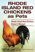Rhode Island Red Chickens as Pets. Rhode Island Red Chicken Owner's Manual - Paperback