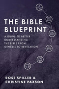 The Bible Blueprint: A Guide to Better Understanding the Bible from Genesis to Revelation - Paperback
