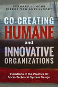 Co-Creating Humane and Innovative Organizations: Evolutions in the Practice Of Socio-technical System Design - Paperback