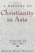 A History of Christianity in Asia, Vol. II: 1500-1900 - Paperback