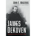 James DeKoven: Biography of a Famous Yet Forgotten Man - Paperback
