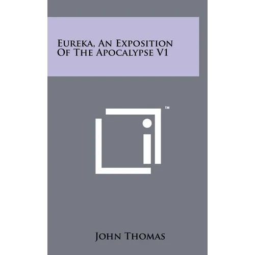 Eureka, An Exposition Of The Apocalypse V1 - Hardcover