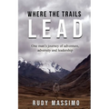 Where The Trails Lead: One man's journey of adventure, adversity and leadership - Paperback