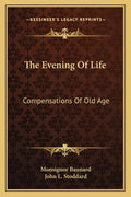 The Evening of Life: Compensations of Old Age - Paperback