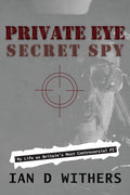 Private Eye Secret Spy: My Life as Britain's Most Controversial PI - Paperback