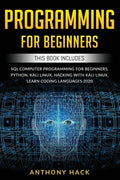 Programming for Beginners: This Book Includes: SQL Computer Programming for Beginners, Python, Kali Linux, Hacking with Kali Linux. Learn Coding - Paperback