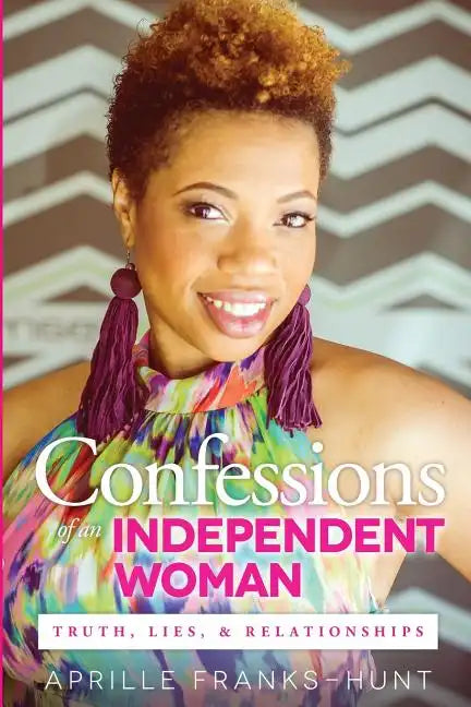 Confessions of an Independent Woman: Truth, Lies & Relationships - Paperback