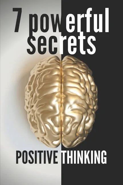 7 Powerful Secrets -Positive Thinking: We'll Reveal 7 Secrets Essential to a Positive Mind - Paperback