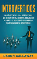 Introvertidos: La Guía Definitiva para Introvertidos que desean ser más Abiertos, Sociables y Desarrollar Habilidades de Liderazgo, s - Hardcover