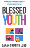 Blessed Youth: Breaking the Silence about Mental Health with Children and Teens - Paperback