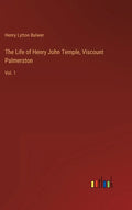 The Life of Henry John Temple, Viscount Palmerston: Vol. 1 - Hardcover