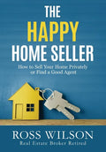 The Happy Home Seller: How to Sell Your Home Privately or Hire a Good Agent - Paperback
