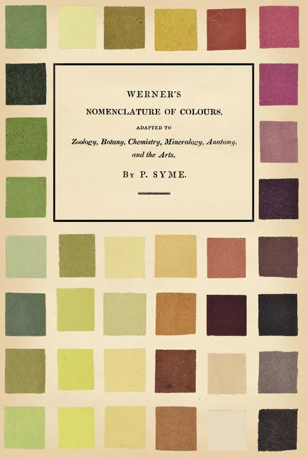 Werner's Nomenclature of Colours: Adapted to Zoology, Botany, Chemistry, Mineralogy, Anatomy, and the Arts - Paperback