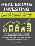 Real Estate Investing QuickStart Guide: The Simplified Beginner's Guide to Successfully Securing Financing, Closing Your First Deal, and Building Weal - Hardcover