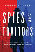 Spies and Traitors: Kim Philby, James Angleton and the Friendship and Betrayal That Would Shape Mi6, the CIA and the Cold War - Hardcover