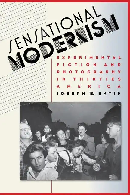 Sensational Modernism: Experimental Fiction and Photography in Thirties America - Paperback