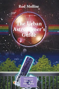 The Urban Astronomer's Guide: A Walking Tour of the Cosmos for City Sky Watchers - Paperback