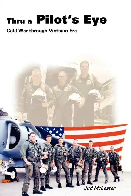 Thru a Pilot's Eye: Cold War Through Vietnam Era - Paperback