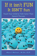 If it isn't FUN it ISN'T fun: Teach Your Child to Talk Faster Than Speech Therapy - Paperback