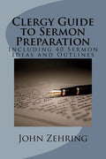 Clergy Guide to Sermon Preparation: Including 40 Sermon Ideas and Outlines - Paperback