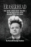 Eraserhead, The David Lynch Files: Volume 1 (hardback): The full story of one of the strangest films ever made. - Hardcover