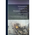 Venango County, Pennsylvania: Her Pioneers And People, Embracing A General History Of The County, And A Genealogical And Biographical Record Of Repr - Paperback
