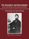 The Ancestors and Descendants of John Lewis Benson and His Sisters and Brother: A Genealogy and Social History - Paperback