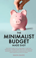 The Minimalist Budget Made Easy: The Only Guide You'll Ever Need To Become Financially Aware Using Practical Minimalism Budgeting Methods To Dramatica - Paperback