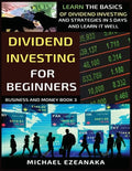 Dividend Investing For Beginners: Learn The Basics Of Dividend Investing And Strategies In 5 Days And Learn It Well - Paperback