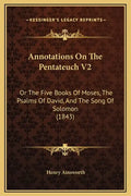 Annotations on the Pentateuch V2: Or the Five Books of Moses, the Psalms of David, and the Song of Solomon (1843) - Hardcover