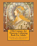 19th Century Art Nouveau Colouring Book For Adults: A Variety Of 19th Century Art Nouveau Designs For Your Own Creativity - Paperback