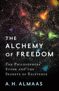 The Alchemy of Freedom: The Philosophers' Stone and the Secrets of Existence - Paperback