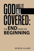 God Has It All Covered: the End from the Beginning - Paperback