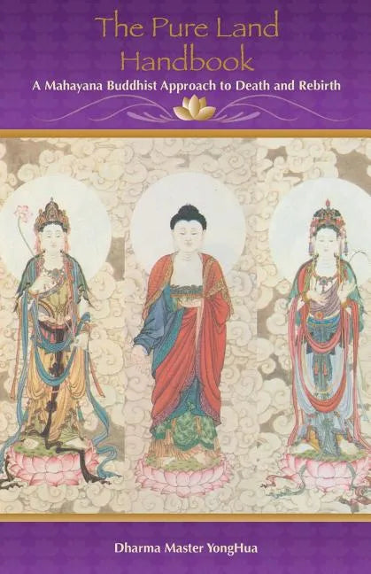 The Pure Land Handbook: A Mahayana Buddhist Approach to Death and Rebirth - Paperback