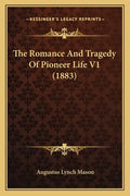 The Romance and Tragedy of Pioneer Life V1 (1883) - Paperback