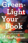 Green-Light Your Book: How Writers Can Succeed in the New Era of Publishing - Paperback