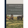 Annals of Knox County: Commemorating Centennial of Admission of Illinois as a State of the Union in 1818 - Paperback