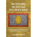 The Wizard, the Egg and Fitcher's Bird: Returning Spiritual Life to Nature in the Individuation of Women - Paperback