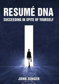 Resume DNA: Succeeding in Spite of Yourself - Hardcover