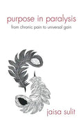 Purpose in Paralysis: From Chronic Pain to Universal Gain - Paperback