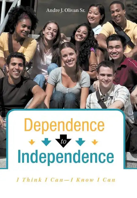 Dependence to Independence: I Think I Can-I Know I Can - Hardcover