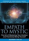 Empath to Mystic: The Art of Mastering Your Intuition and Fearlessly Being Yourself - Paperback