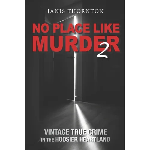 No Place Like Murder 2: Vintage True Crime in the Hoosier Heartland - Paperback