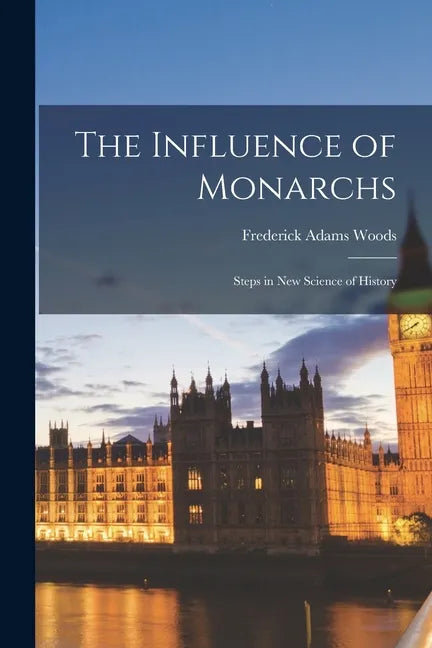 The Influence of Monarchs: Steps in New Science of History - Paperback