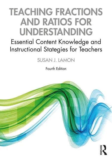 Teaching Fractions and Ratios for Understanding: Essential Content Knowledge and Instructional Strategies for Teachers - Paperback
