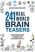 241 Real-world Brain Teasers.: Guided problem-solving in Inventions, Nature, Uncommon Trivia, and Business Innovation. - Paperback