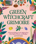 Green Witchcraft Grimoire: A Practical Resource for Making Your Own Spells, Rituals, and Recipes - Hardcover